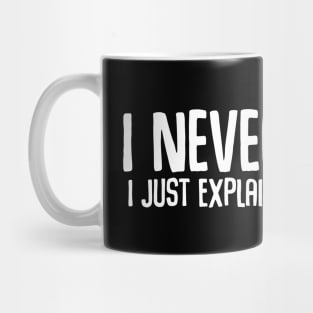 I Never Argue I Just Explain Why I'm Right Mug